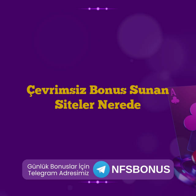 Çevrimsiz Bonus Sunan Siteler Nerede