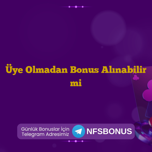 Üye Olmadan Bonus Alınabilir mi